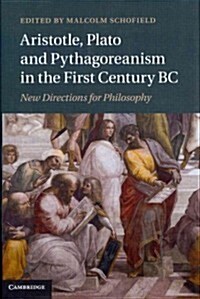 Aristotle, Plato and Pythagoreanism in the First Century BC : New Directions for Philosophy (Hardcover)