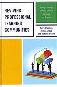 Reviving Professional Learning Communities: Strength Through Diversity, Conflict, Teamwork, and Structure (Hardcover, New)