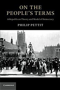 On the Peoples Terms : A Republican Theory and Model of Democracy (Paperback)