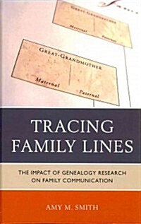 Tracing Family Lines: The Impact of Genealogy Research on Family Communication (Hardcover)