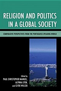 Religion and Politics in a Global Society: Comparative Perspectives from the Portuguese-Speaking World (Hardcover)