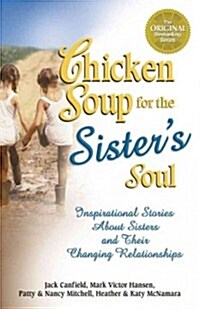 Chicken Soup for the Sisters Soul: Inspirational Stories about Sisters and Their Changing Relationships (Paperback)