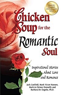 Chicken Soup for the Romantic Soul: Inspirational Stories about Love and Romance (Paperback, Original)