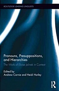Pronouns, Presuppositions, and Hierarchies : The Work of Eloise Jelinek in Context (Hardcover)