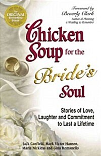 Chicken Soup for the Brides Soul: Stories of Love, Laughter and Commitment to Last a Lifetime (Paperback)