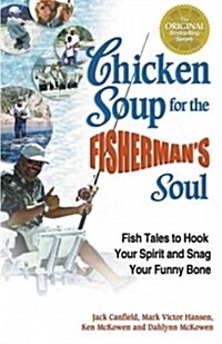 Chicken Soup for the Fishermans Soul: Fish Tales to Hook Your Spirit and Snag Your Funny Bone (Paperback, Original)