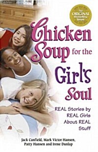 Chicken Soup for the Girls Soul: Real Stories by Real Girls about Real Stuff (Paperback)