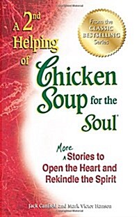 A 2nd Helping of Chicken Soup for the Soul: More Stories to Open the Heart and Rekindle the Spirit (Paperback, Original)
