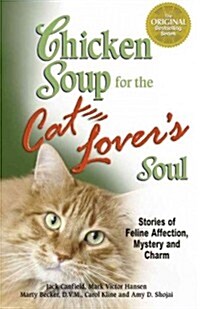 Chicken Soup for the Cat Lovers Soul: Stories of Feline Affection, Mystery and Charm (Paperback)