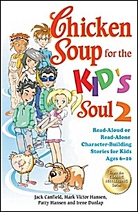Chicken Soup for the Kids Soul 2: Read-Aloud or Read-Alone Character-Building Stories for Kids Ages 6-10                                              (Paperback)