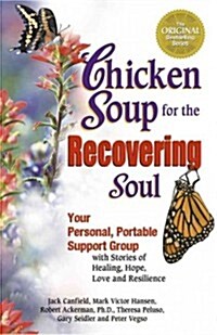 Chicken Soup for the Recovering Soul: Your Personal, Portable Support Group with Stories of Healing, Hope, Love and Resilience (Paperback)