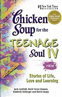 Chicken Soup for the Teenage Soul IV: Stories of Life, Love and Learning (Paperback)