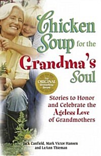 Chicken Soup for the Grandmas Soul: Stories to Honor and Celebrate the Ageless Love of Grandmothers (Paperback)