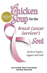Chicken Soup for the Breast Cancer Survivors Soul: Stories to Inspire, Support and Heal (Paperback)