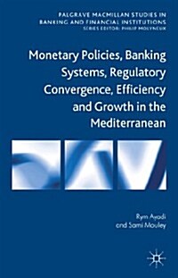 Monetary Policies, Banking Systems, Regulatory Convergence, Efficiency and Growth in the Mediterranean (Hardcover)