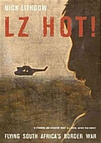 LZ Hot! : Flying South Africas Border War (Paperback)