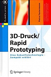 3d-Druck/Rapid Prototyping: Eine Zukunftstechnologie - Kompakt Erkl?t (Hardcover, 2012)