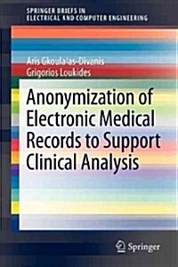 Anonymization of Electronic Medical Records to Support Clinical Analysis (Paperback)