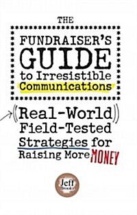 The Fundraisers Guide to Irresistible Communications (Paperback)