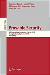 Provable Security: 6th International Conference, Provsec 2012, Chengdu, China, September 26-28, 2012, Proceedings (Paperback, 2012)