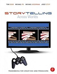 Storytelling Across Worlds: Transmedia for Creatives and Producers (Paperback)