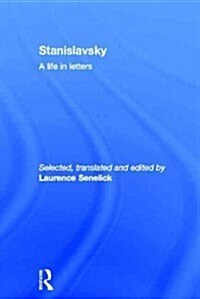 Stanislavsky: A Life in Letters (Hardcover)