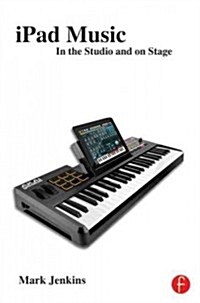 iPad Music : In the Studio and On Stage (Paperback)