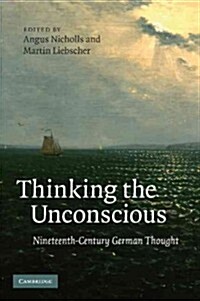 Thinking the Unconscious : Nineteenth-Century German Thought (Paperback)