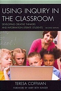 Using Inquiry in the Classroom: Developing Creative Thinkers and Information Literate Students, 2nd Edition (Paperback, 2)