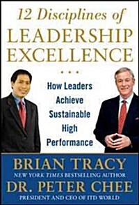 12 Disciplines of Leadership Excellence: How Leaders Achieve Sustainable High Performance (Hardcover)