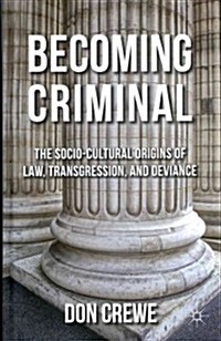 Becoming Criminal : The Socio-Cultural Origins of Law, Transgression, and Deviance (Hardcover)