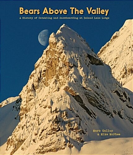 Bears Above the Valley: A History of Catskiing and Snowboarding at Island Lake Lodge (Paperback)