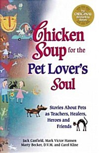 Chicken Soup for the Pet Lovers Soul: Stories about Pets as Teachers, Healers, Heroes and Friends (Paperback)