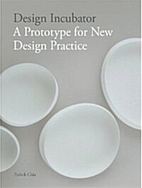 Design Incubator : A Prototype for New Design Practice (Hardcover)