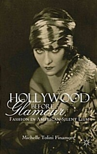 Hollywood Before Glamour : Fashion in American Silent Film (Hardcover)