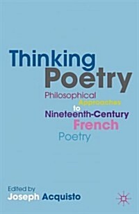 Thinking Poetry : Philosophical Approaches to Nineteenth-Century French Poetry (Hardcover)