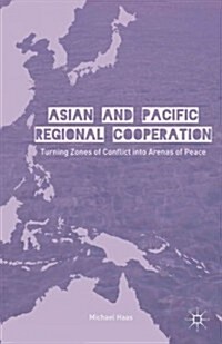 Asian and Pacific Regional Cooperation : Turning Zones of Conflict into Arenas of Peace (Hardcover)