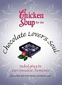 Chicken Soup for the Chocolate Lovers Soul: Indulging in Our Sweetest Moments (Paperback)