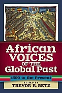 African Voices of the Global Past: 1500 to the Present (Paperback)