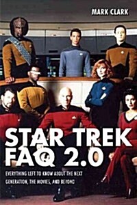 Star Trek FAQ 2.0 (Unofficial and Unauthorized): Everything Left to Know About the Next Generation the Movies and Beyond (Paperback)