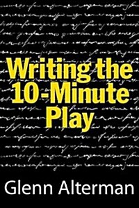 Writing the Ten-Minute Play: A Book for Playwrights and Actors Who Want to Write Plays (Paperback)