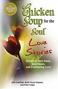 Chicken Soup for the Soul Love Stories: Stories of First Dates, Soul Mates, and Everlasting Love (Paperback, Original)