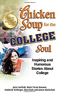 Chicken Soup for the College Soul: Inspiring and Humorous Stories about College (Paperback, Original)