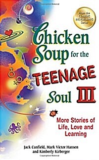 Chicken Soup for the Teenage Soul III: More Stories of Life, Love and Learning (Paperback)