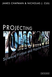 Projecting Tomorrow : Science Fiction and Popular Cinema (Hardcover)