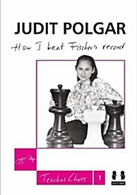 How I Beat Fischers Record : Judit Polgar Teaches Chess 1 (Hardcover)