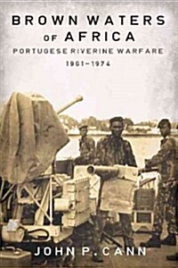 Brown Waters of Africa : Portuguese Riverine Warfare 1961-1974 (Paperback)