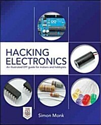 Hacking Electronics: An Illustrated DIY Guide for Makers and Hobbyists (Paperback, New)