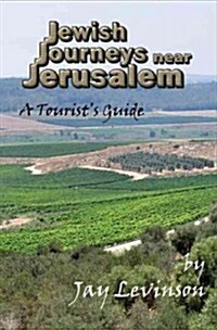 Jewish Journeys Near Jerusalem: A Tourists Guide (Paperback)