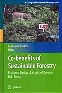 Co-Benefits of Sustainable Forestry: Ecological Studies of a Certified Bornean Rain Forest (Hardcover, 2013)